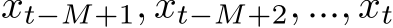 xt−M+1, xt−M+2, ..., xt