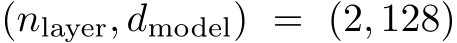 (nlayer, dmodel) = (2, 128)