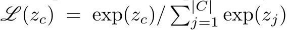  L (zc) = exp(zc)/ �|C|j=1 exp(zj)