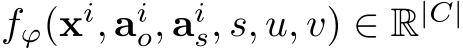  fϕ(xi, aio, ais, s, u, v) ∈ R|C|