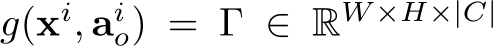  g(xi, aio) = Γ ∈ RW ×H×|C|