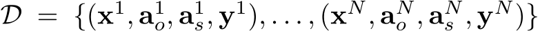  D = {(x1, a1o, a1s, y1), . . . , (xN, aNo , aNs , yN)}