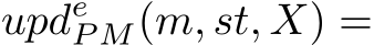 updeP M(m, st, X) =