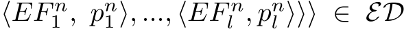 ⟨EF n1 , pn1⟩, ..., ⟨EF nl , pnl ⟩⟩⟩ ∈ ED