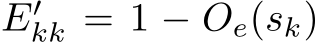  E′kk = 1 − Oe(sk)