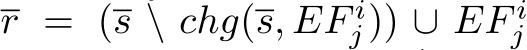  r = (s \ chg(s, EF ij)) ∪ EF ij