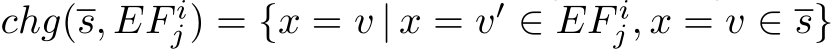 chg(s, EF ij) = {x = v | x = v′ ∈ EF ij, x = v ∈ s}