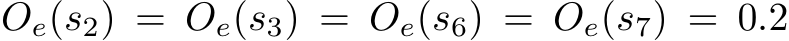 Oe(s2) = Oe(s3) = Oe(s6) = Oe(s7) = 0.2