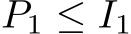  P1 ≤ I1