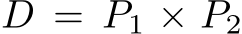  D = P1 × P2