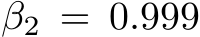  β2 = 0.999