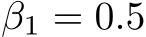 β1 = 0.5