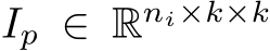  Ip ∈ Rni×k×k