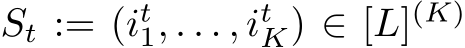  St := (it1, . . . , itK) ∈ [L](K)