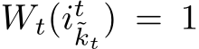  Wt(it˜kt) = 1