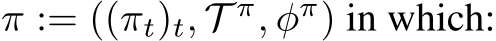 π := ((πt)t, T π, φπ) in which: