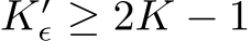  K′ϵ ≥ 2K − 1