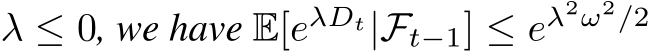  λ ≤ 0, we have E[eλDt|Ft−1] ≤ eλ2ω2/2 