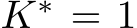  K∗ = 1