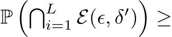  P��Li=1 E(ϵ, δ′)�≥