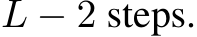  L − 2 steps.