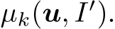 µk(u, I′).