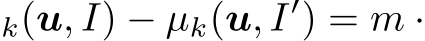 k(u, I) − µk(u, I′) = m ·