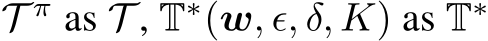 T π as T , T∗(w, ϵ, δ, K) as T∗ 