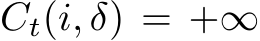  Ct(i, δ) = +∞