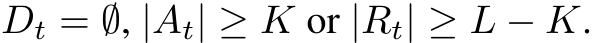  Dt = ∅, |At| ≥ K or |Rt| ≥ L − K.