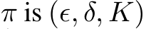  π is (ϵ, δ, K)