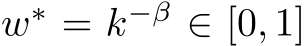  w∗ = k−β ∈ [0, 1]