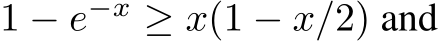  1 − e−x ≥ x(1 − x/2) and