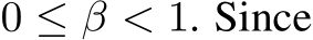  0 ≤ β < 1. Since