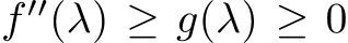  f ′′(λ) ≥ g(λ) ≥ 0