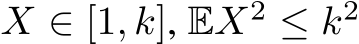 X ∈ [1, k], EX2 ≤ k2