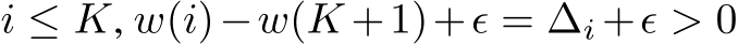  i ≤ K, w(i)−w(K +1)+ϵ = ∆i +ϵ > 0