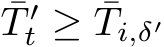 ¯T ′t ≥ ¯Ti,δ′