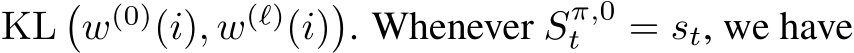 KL�w(0)(i), w(ℓ)(i)�. Whenever Sπ,0t = st, we have