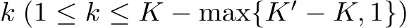  k (1 ≤ k ≤ K − max{K′ − K, 1})