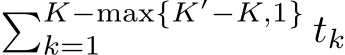 �K−max{K′−K,1}k=1 tk