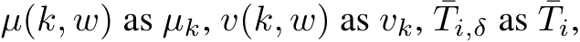  µ(k, w) as µk, v(k, w) as vk, ¯Ti,δ as ¯Ti,