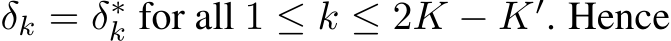  δk = δ∗k for all 1 ≤ k ≤ 2K − K′. Hence