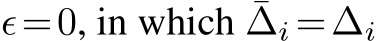 ϵ=0, in which ¯∆i =∆i