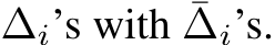  ∆i’s with ¯∆i’s.