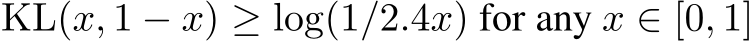  KL(x, 1 − x) ≥ log(1/2.4x) for any x ∈ [0, 1]