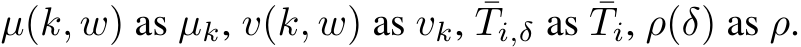  µ(k, w) as µk, v(k, w) as vk, ¯Ti,δ as ¯Ti, ρ(δ) as ρ.