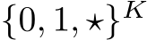  {0, 1, ⋆}K