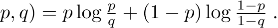 p, q) = p log pq + (1 − p) log 1−p1−q .