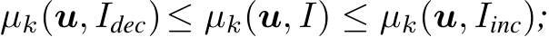  µk(u, Idec)≤ µk(u, I) ≤ µk(u, Iinc);